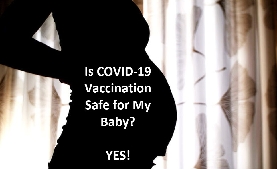 silhouette of pregnant woman with text "is covid-19 vaccination safe for my baby? Yes!"